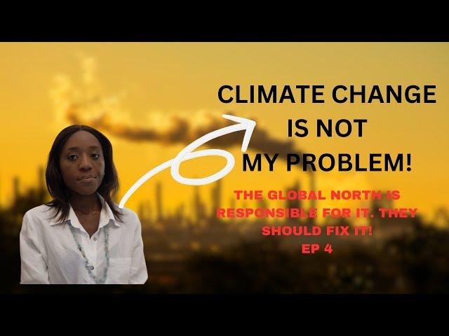 Who is responsible for climate change?|Global North v Global South| Climate Series|Ep4