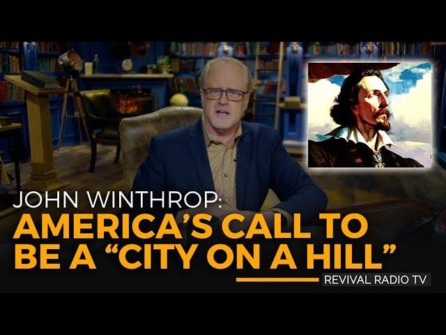 Revival Radio TV: John Winthrop & America’s Call to be a “City on a Hill”