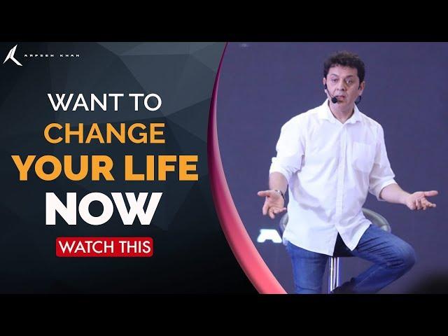 Want to change your life now? | Motivational Life Lessons | Inspirational Video by Arfeen Khan