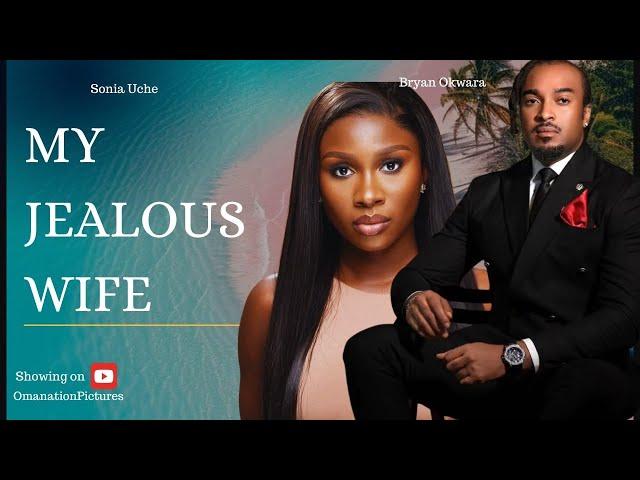 MY JEALOUS WIFE: (New Movie) Bryan Okwara, Sonia Uche.