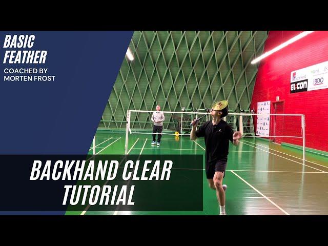 Backhand clear tutorial | Basic Feather & Morten Frost