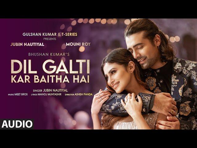 Dil Galti Kar Baitha Hai - Full Audio | Meet Bros Ft. Jubin Nautiyal | Mouni Roy | Manoj M|Ashish P