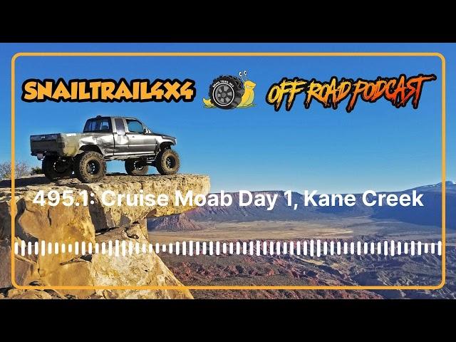 Snail Trail 4x4 Offroad Podcast - 495.1: Cruise Moab Day 1, Kane Creek