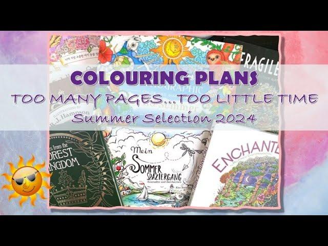 COLOURING PLANS | TOO MANY PAGES……TOO LITTLE TIME – SUMMER SELECTION 2024 | ADULT COLOURING