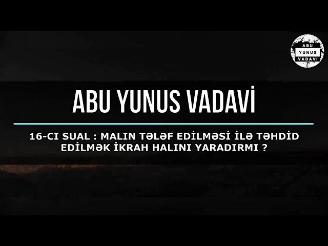 16-cı sual:malın tələf edilməsi ilə təhdid edilmək ikrah halını yaradırmı.