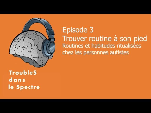 TdlS | Épisode 3 : Trouver routine à son pied - Routines et habitudes ritualisées