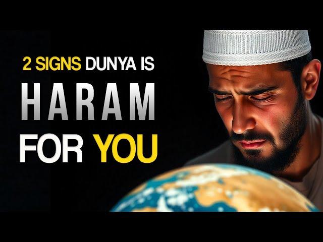 2 SIGNS DUNYA IS HARAM FOR YOU