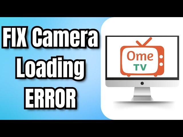 How to FIX OME TV Camera Loading ERROR