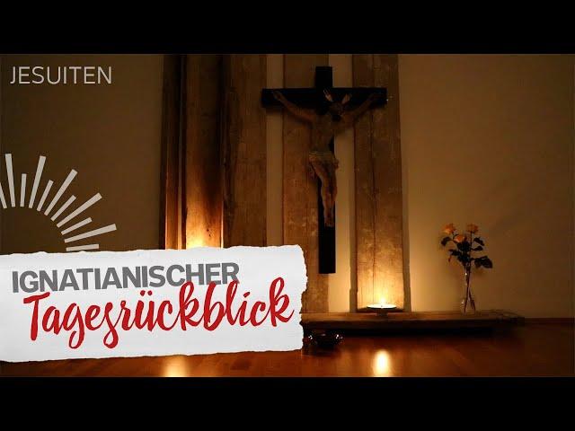 Den Tag beenden mit dem ignatianischen Tagesrückblick - Jesuit Prayer Tutorial