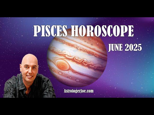 Pisces Horoscope June 2025- Astrologer Joseph P. Anthony