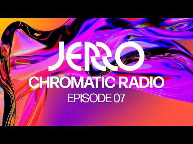 Jerro - Chromatic Radio - Ep. 07