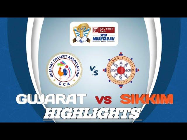 SMAT 2024 Gujarat vs Sikkim Syed Mushtaq Ali Trophy Highlights 2024