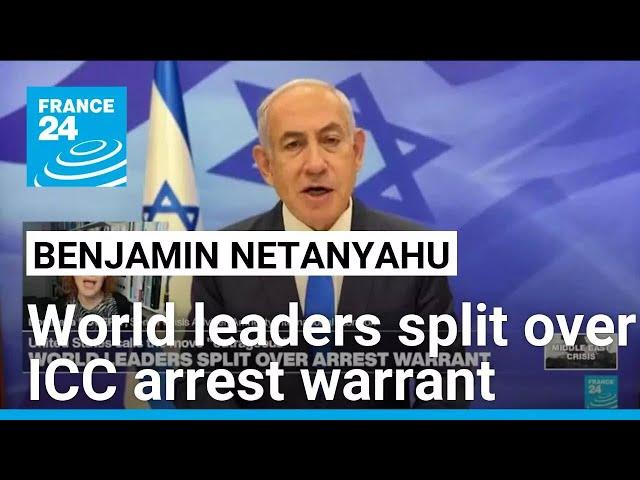 World leaders split over arrest warrant targeting Israeli PM Netanyahu • FRANCE 24 English