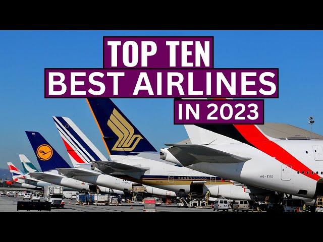 Top Ten BEST AIRLINES in the world in 2023