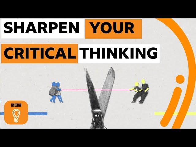 Five simple strategies to sharpen your critical thinking | BBC Ideas