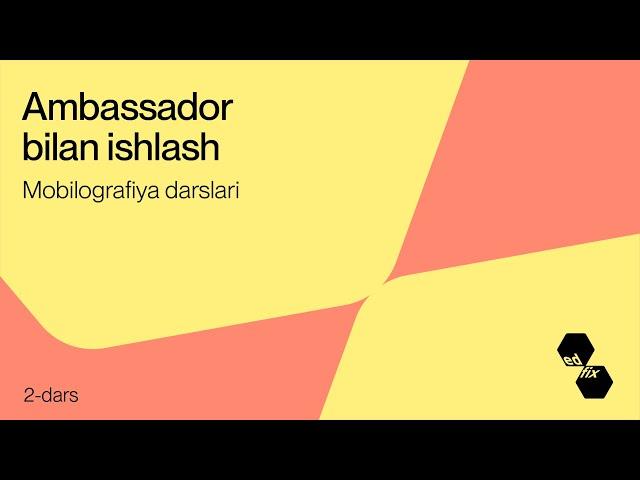 2- dars. Ambassador bilan ishlash | Mobilografiya darslari