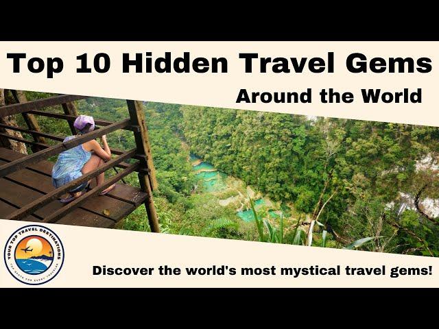 Top 10 Hidden Travel Gems around the World