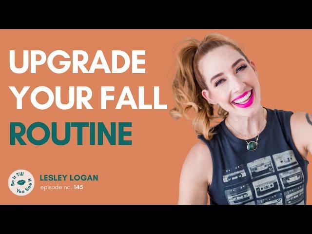 Ep 145: Fall Routines, Prioritizing Yourself, & Mindset (Lesley Logan Solo) | Be It Till You See It