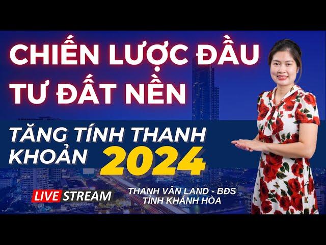 CHIẾN LƯỢC ĐẦU TƯ ĐẤT NỀN TĂNG TÍNH THANH KHOẢN NĂM 2024