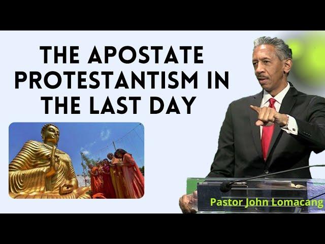 Pastor John Lomacang - APOSTATE PROTESTANTISM AMIDST THE LAST DAYS