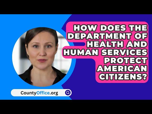 How Does The Department Of Health And Human Services Protect American Citizens? - CountyOffice.org