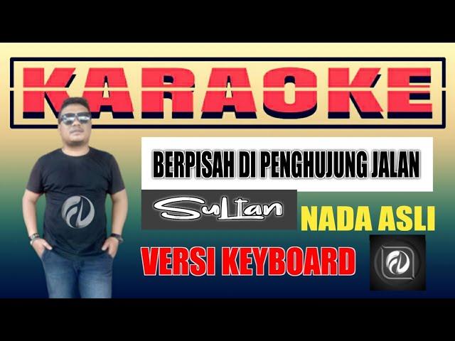 KARAOKE BERPISAH DI UJUNG JALAN - SULTAN | VERSI KEYBOARD FADLAN DELUMA