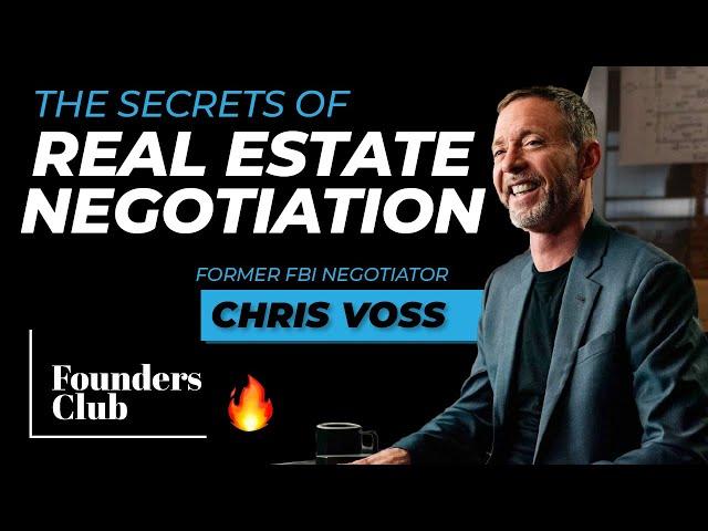 FBI Negotiator Chris Voss Reveals How To Negotiate Real Estate Deals | Founders Club 