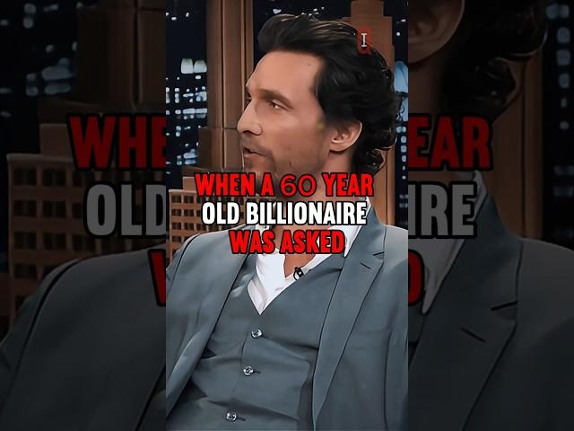 WHEN A 60 YEAR OLD BILLIONAIRE WAS ASKED | #mathewmcconaughey Motivational Speech #motivation