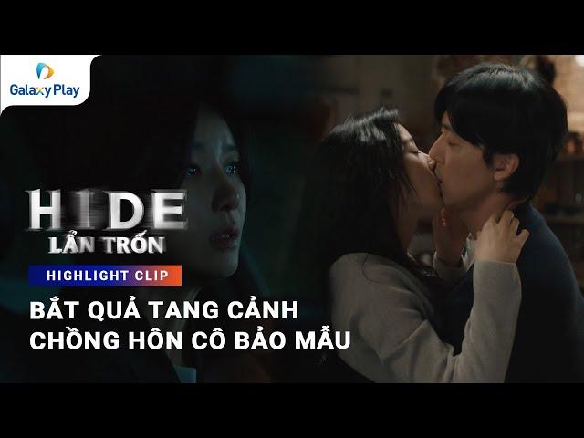 Bắt quả tang cảnh chồng hôn cô bảo mẫu | Lẩn Trốn (Hide) | Galaxy Play