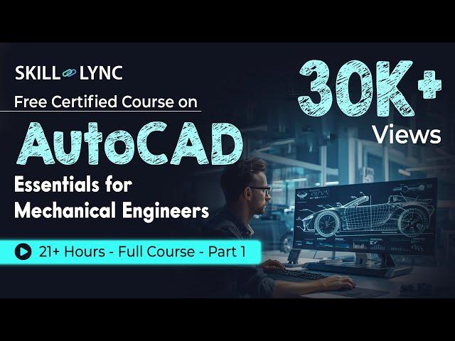 AutoCAD Essentials for Mechanical Engineers: 21+ Hour Full Course | Part - 1 | Skill-Lync