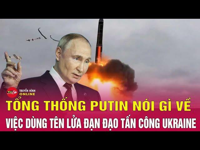 Tin tức 24h mới. Tin tối 22/11: Ông Putin lên tiếng sau đòn tấn công tên lửa siêu vượt âm của Nga