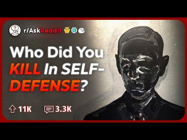 People Who've Killed in Self Defense, What Happened? | Reddit Stories