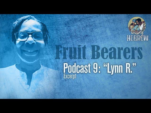 Fruit Bearers Podcast 09: Lynn R.