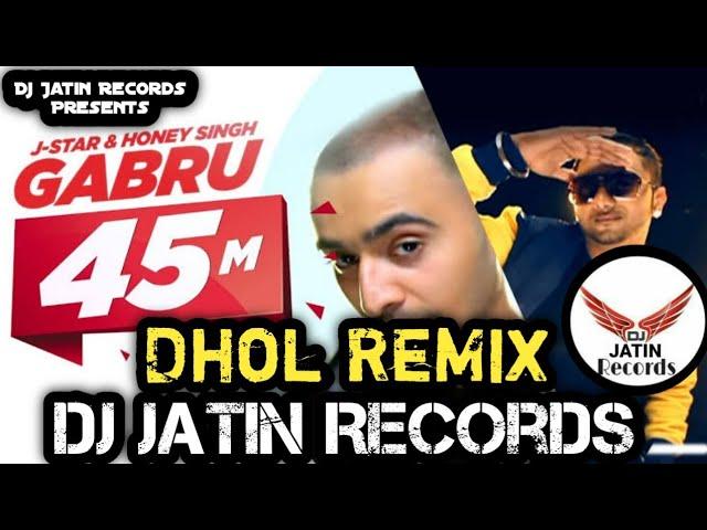 Gabru Dhol Remix Song J-Star S Yo Yo Haney Singh Dj Jatin Records Presents Mix Original Remix Song