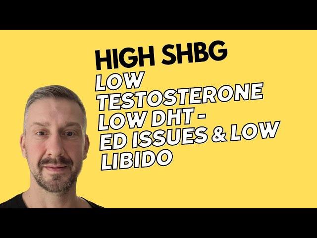 High SHBG Low Testosterone Low DHT - ED issues & Low Libido