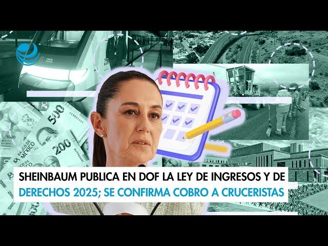 Sheinbaum publica en DOF la Ley de Ingresos y de Derechos 2025; se confirma cobro a cruceristas