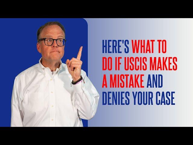 Here's What to Do If USCIS Makes a Mistake and Denies Your Case!