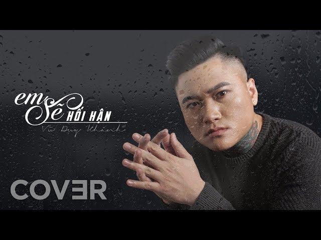 Em Sẽ Hối Hận Cover - Vũ Duy Khánh | TanZui x Đình Phong x Sơn2M (Bản Đẹp)