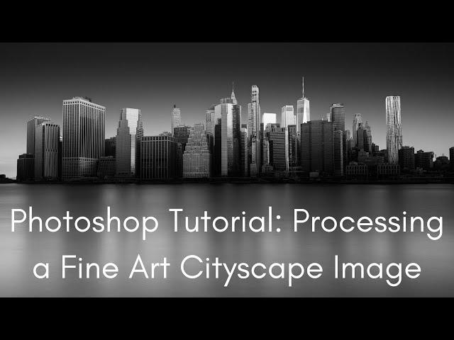 Photoshop Tutorial: How to Process a Fine Art Cityscape Image