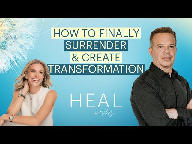 Dr Joe Dispenza - How to Finally Surrender & Create Transformation (HEAL with Kelly)