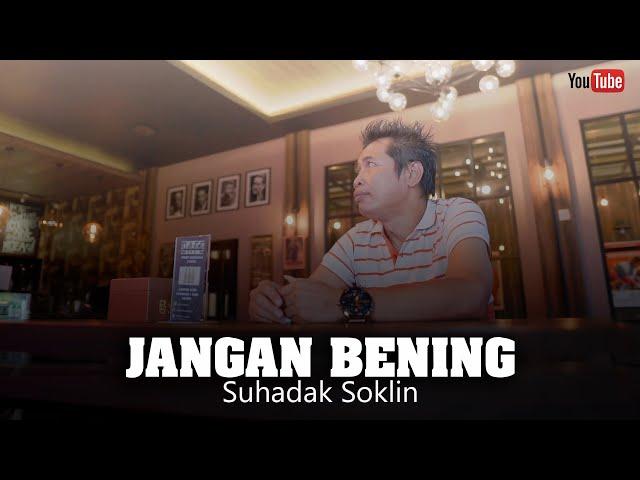 JANGAN BENING - SUHADAK SOKLIN (Official Music Video)