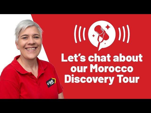 Expat Explore’s Travel Podcast: Let’s Chat About our Morocco Discovery Tour