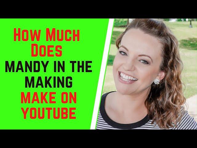 How Much Does Mandy In The Making Make On YouTube