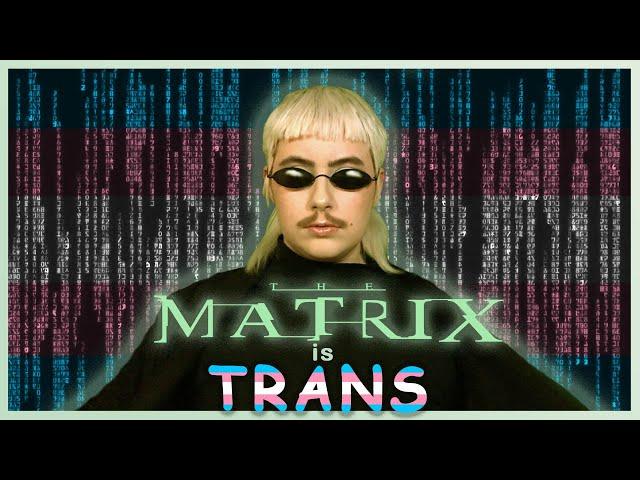 The Matrix is Trans (The Trans Allegory in The Matrix)