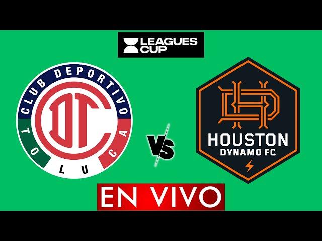 TOLUCA VS HOUSTON DYNAMO FC EN VIVO - LEAGUES CUP 2024 EN VIVO - HORARIO Y DONDE VER EN VIVO