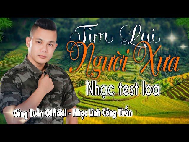 TÌM LẠI NGƯỜI XƯA - CÔNG TUẤN BOLERO LK Nhạc Lính Tuyển Chọn Toàn Bài Hay GIỌNG CA ĐỘC LẠ.