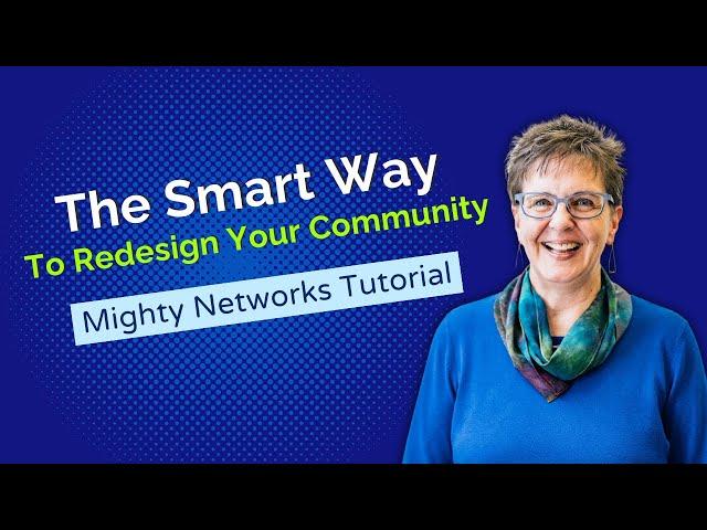 The Smart Way to Redesign Your Online Community – Mighty Networks Tutorial