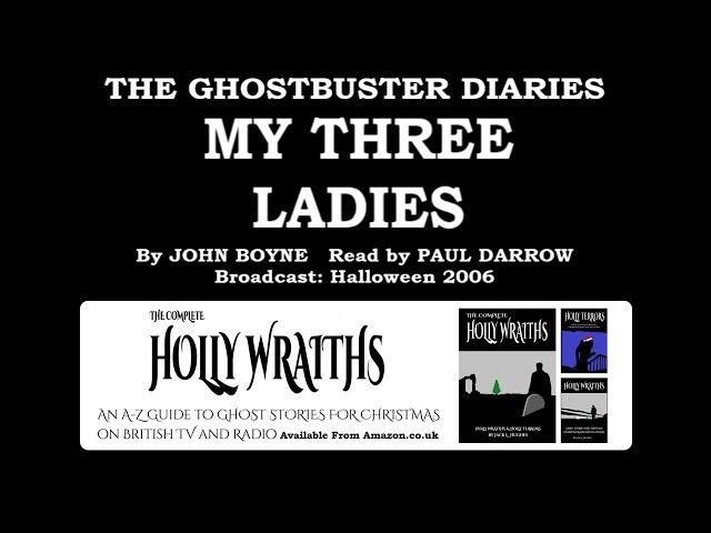 The Ghostbuster Diaries: 5. My Three Ladies (2006) by John Boyne; read by Paul Darrow