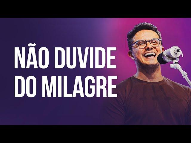 Não duvide do milagre | Deive Leonardo