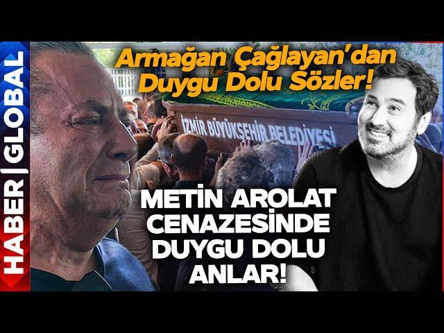 Metin Arolat Son Yolculuğuna Uğurlandı! Armağan Çağlayan'dan Duygu Dolu Sözler!